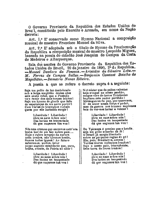O Governo Provisorio da Republica dos Estados Unidos do Brazil, constituido pelo Exercito e Armada, em nome da Nação decreta a composição e a letra do Hymno Nacional.
